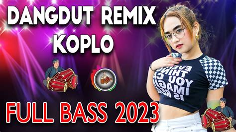 Dangdut Koplo Terbaru 2023 Dangdut Tebaikfull Bass Enak Banget