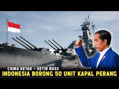 China Ketar Ketir Boss Indonesia Siap Borong Unit Kapal Perang