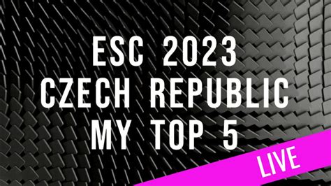 ESC 2023 Czech Rep ESCZ My Top 5 YouTube