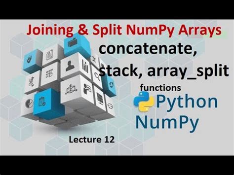 12 Joining Split NumPy Arrays Using Concatenate Stack Array Split