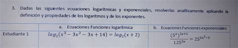 Solved Dadas las siguientes ecuaciones logarítmicas y exponenciales