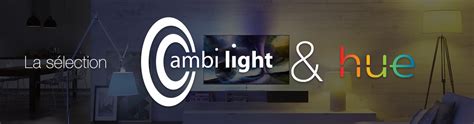 Philips Ambilight + Hue : la sélection