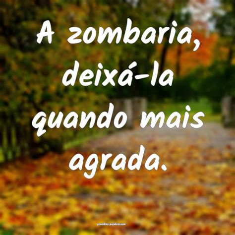 O Que Significa Zombaria - A zombaria, deixá-la quando mais agrada — significado e uso