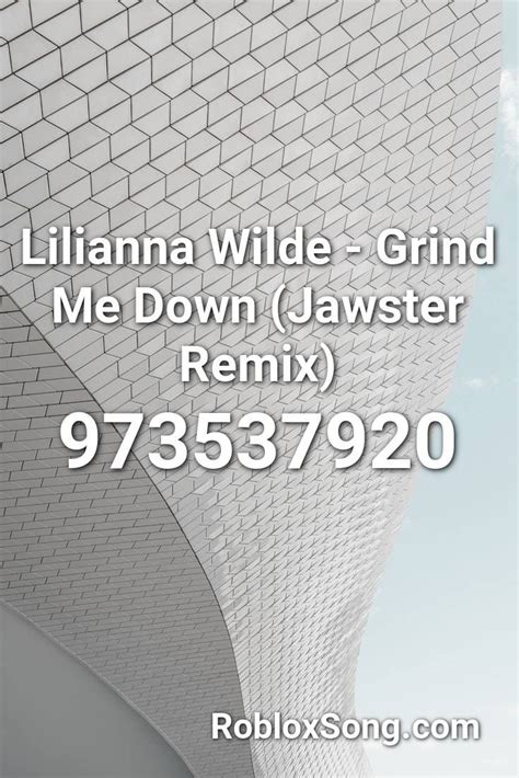 Lilianna Wilde Grind Me Down Jawster Remix Roblox Id Roblox Music