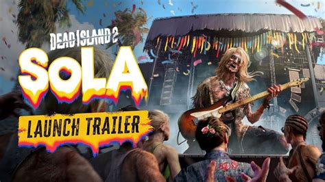 Dead Island 2 Dlc Sola Launch Trailer Youtube