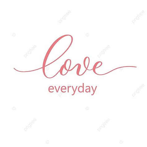 Love Everyday Modern Calligraphy Inscription Handwritten Concept