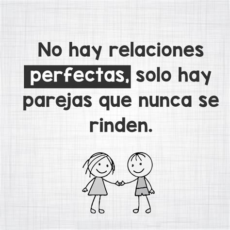 No Hay Relación Perfecta Solo Hay Parejas Que Nunca Se Rinden Frases Pw