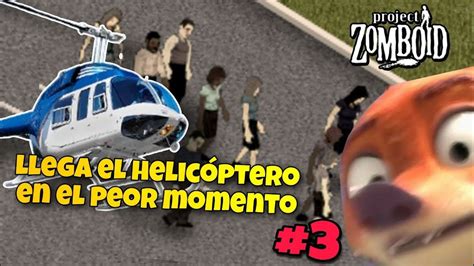 LLEGO EL HELICOPTERO Y NO TENEMOS HOGAR Jugando Project Zomboid Por