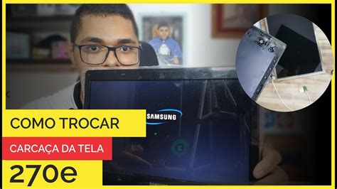 COMO TROCAR A CARCAÇA DA TELA DO NOTEBOOK SAMSUNG 270e YouTube