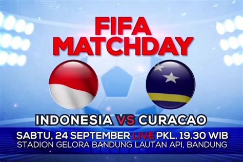 Fifa Matchday Timnas Indonesia Vs Curacao Live Di Indosiar Ini Jadwal