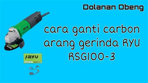 Cara Mengganti Carbon Arang Gerinda Ryu Rsg100 3 Youtube