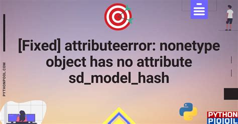 [fixed] Attributeerror Nonetype Object Has No Attribute Sd Model Hash