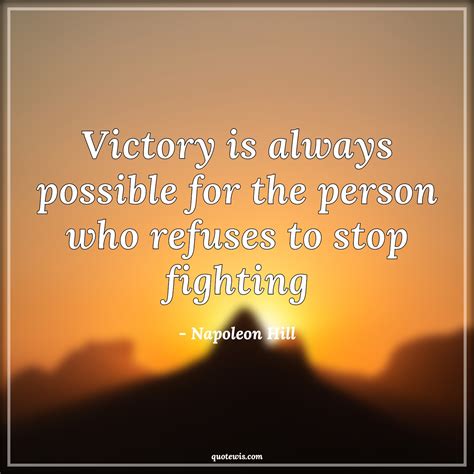 Victory Is Always Possible For The Person Who Refuses To Stop Fighting