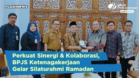 Perkuat Sinergi Kolaborasi BPJS Ketenagakerjaan Gelar Silaturahmi