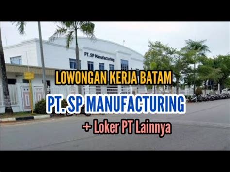 Lowongan Kerja PT SP MANUFACTURING Loker Batam Hari Ini YouTube