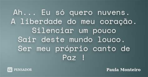 Ah Eu Só Quero Nuvens A Liberdade Paula Monteiro Pensador