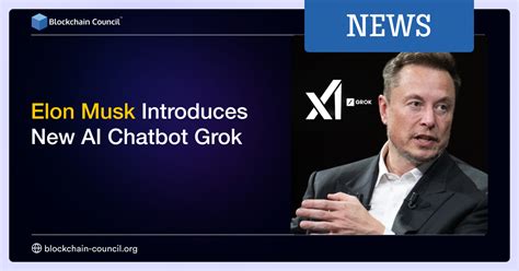 Elon Musk Introduces New Ai Chatbot Grok Blockchain Council