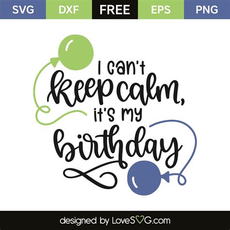 I Can T Keep Calm It S My Birthday Lovesvg