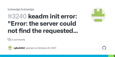 keadm init error error  server   find  requested resource issue