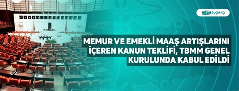 Memur Ve Emekli Maaş Artışlarını İçeren Kanun Teklifi Tbmm Genel Kurulunda Kabul Edildi