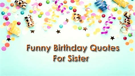 45 Best Funny Sister Birthday Quotes - Whatsapp Web Wishes