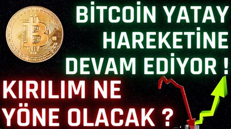 B Tco N Yatay Hareket Ne Devam Ed Yor Kirilim Ne Y Ne Olacak Btc