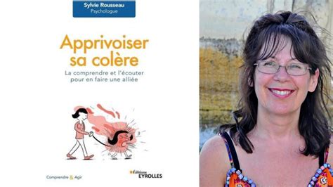 Apprivoiser La Col Re Le Nouveau Livre De Sylvie Rousseau