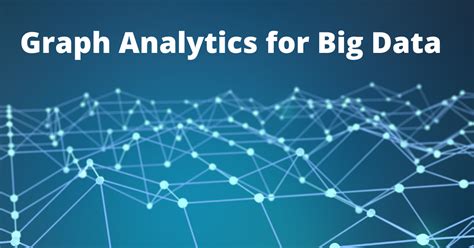 Graph Analytics For Big Data Everything You Need To Know