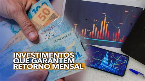 Conhe A Os Investimentos Que Garantem Retorno Mensal Dicas Para Viver