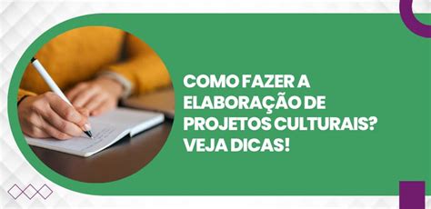 Como Fazer A Elabora O De Projetos Culturais Veja Dicas