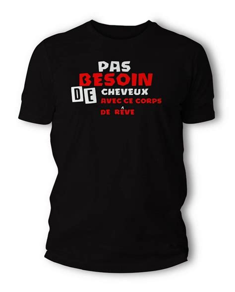 T Shirt Humour Cadeau Drôle Homme Pas Besoin De Cheveux Avec Ce Corps