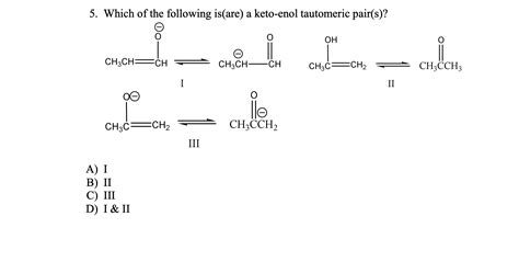 Solved Which Of The Following Is Are A Keto Enol Chegg