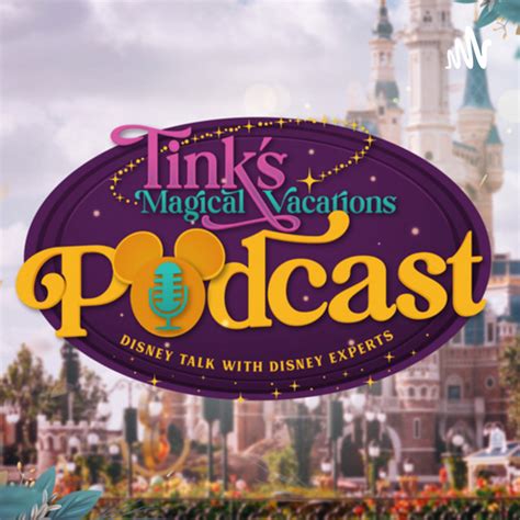 Tinks Magical Vacations Disney Podcast Podcast On Spotify