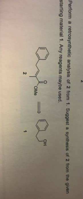 Solved Perform A Retrosynthetic Analysis Of 2 From 1 Chegg