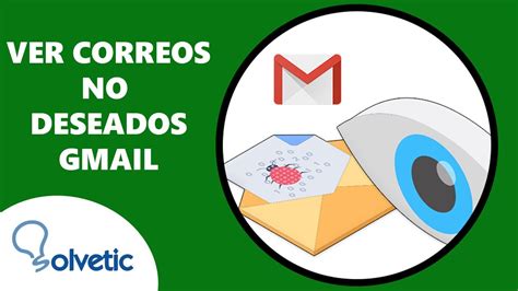 C Mo Ver Los Correos No Deseados Gmail Youtube