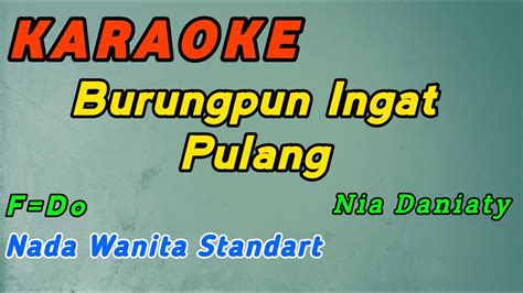 Burungpun Ingat Pulang Karaoke Nia Daniaty Nada Wanita Standart F Do