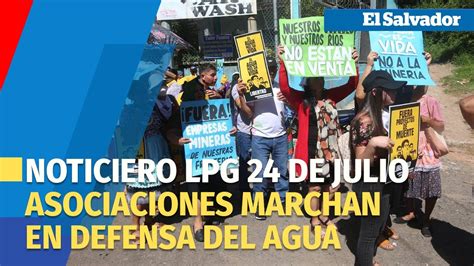 Noticiero Lpg De Julio Marchan En Defensa Del Agua Y Por Los