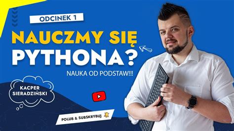 Python Od Podstaw 1 Programowanie W Pythonie Zaczynamy YouTube