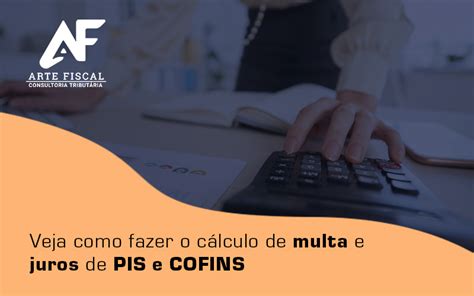 Como Calcular Multa E Juros De PIS E COFINS