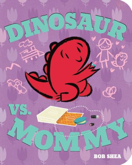 Dinosaur Vs Mommy By Bob Shea The Novl