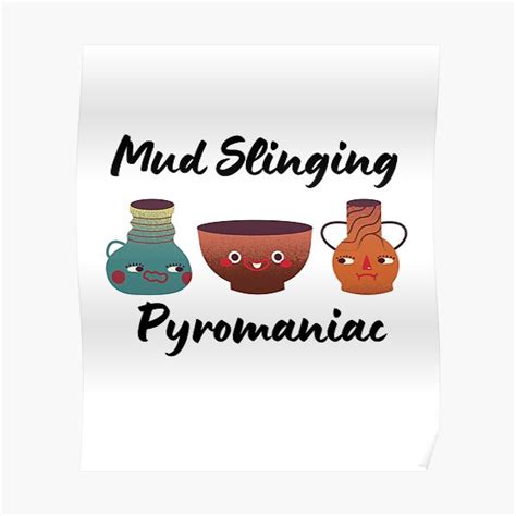 Mud Slinging Pyromaniac Pottery Ceramics Clay Poster By Jcmtees