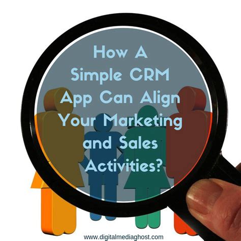 How A Simple Crm App Can Align Your Marketing And Sales Activities