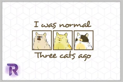 I Was Normal Three Cats Ago Cat Png Graphic By Revelin Creative Fabrica