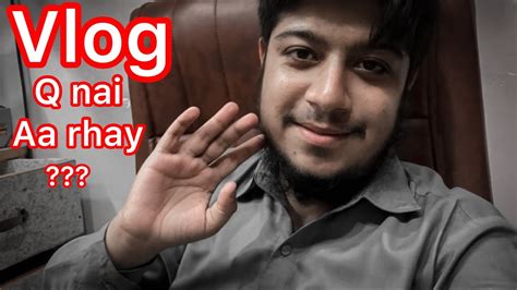 Kia Ap Jantay Hain Vlog Q Nai Aa Rahay Daily Vlogging Youtube