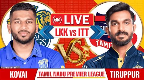 Live Lyca Kovai Kings Vs IDream Tiruppur Tamizhans LKK Vs ITT