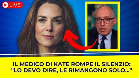 Vi dico la verità Kate Middleton il medico rompe il silenzio