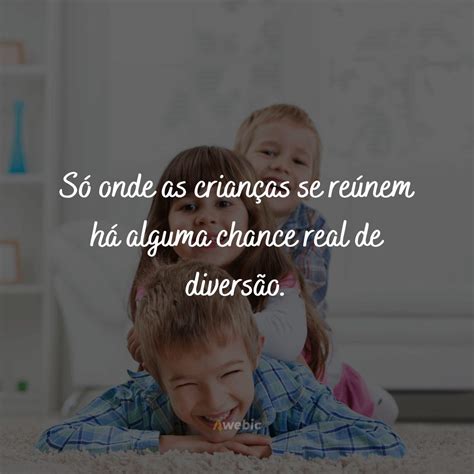 Frases Com A Palavra Criança - 73 frases sobre ser criança que inspiram a importância dessa fase