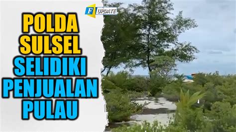 Soal Penjualan Pulau Di Selayar Polda Sulsel Sudah Periksa 7 Saksi Fajar