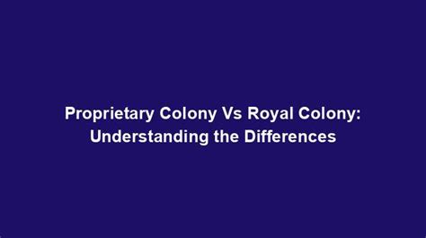 Proprietary Colony Vs Royal Colony: Understanding the Differences ...