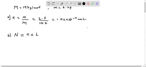 Gold has a molar mass of 197 g / mol. (a) How many moles of gold are in ...